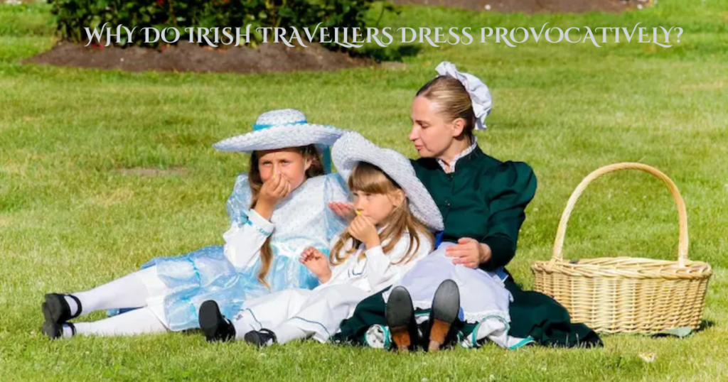 Why Do Irish Travellers Dress Provocatively?