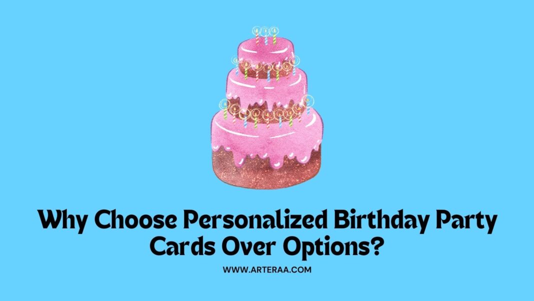 Why Choose Personalized Birthday Party Cards Over Options